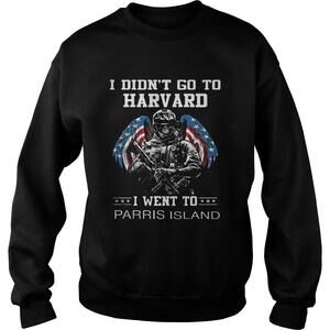 I Didnt Go To Harvard I Went To Parris Island Sweatshirt